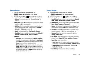 Page 104Pictures       99
Camera Options
1.From the Home screen, press and hold the 
 
Camera Key on the side of the phone.
2.Press the Right Soft Key   Options for these options:
 Settings: For more information, see “Camera Settings” on 
page 99.
: Select On to enable infrared light sensing for low light 
conditions, or Off to use available light.
: Set a timer for a delay between pressing the Camera 
Key and the taking of the photo. Choose a timer of 3 Seconds, 5 
Seconds, or 10 Seconds, or choose Off.
: Set...