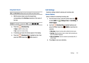 Page 138Settings       133
Using Quick Search
Note: The Quick Search setting must be set to On to use Quick Search.
1.With the phone closed, press the keypad keys 
corresponding to the 
first three characters of the name of 
the item. 
Example: For example, to search for “Inbox”, press   .
2.Press the  Directional Key:
 to search for Menu items
 to search for Contact entries.
3.If match(es) are found, the item(s) appear in the display.
4.Press the  Directional Key to highlight an item, then 
press the Center...