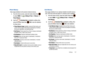 Page 142Settings       137
Phone Memor y
View usage statistics for the phone’s internal memory.
1.From the Home screen, press the Center Select Key   
to select 
MENU ➔  Settings & Tools  ➔ Memory  ➔ 
Phone Memory.
2.Use the  Directional Key to highlight a setting, then 
press the Center Select Key   
OK to view the statistics 
for these items:
 Phone Memory Usage: Available, Used and Total memory, and 
current memory usage for My Pictures, My Ringtones, My Music, 
My Sounds, Applications, and Multimedia Msg....