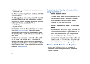 Page 145140
contains no metal and that positions the handset a minimum of 
1.5 cm from the body. 
Use of other accessories may not ensure compliance with FCC RF 
exposure guidelines.
The FCC has granted an Equipment Authorization for this mobile 
phone with all reported SAR levels evaluated as in compliance 
with the FCC RF exposure guidelines. The maximum SAR values 
for this model phone as reported to the FCC are:
Head: 1.04 W/Kg.
Body-worn: 0.87 W/Kg.
SAR information on this and other model phones can be...