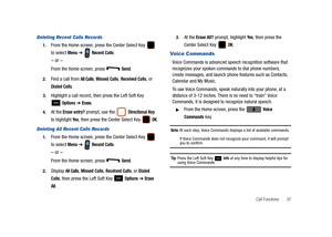 Page 42Call Functions       37
Deleting Recent Calls Records
1.From the Home screen, press the Center Select Key   
to select 
Menu ➔  Recent Calls.
– or –
From the Home screen, press   Send.
2.Find a call from All Calls, Missed Calls, Received Calls, or 
Dialed Calls.
3.Highlight a call record, then press the Left Soft Key 
 
Options ➔ Erase.
4.At the Erase entry? prompt, use the  Directional Key 
to highlight 
Ye s, then press the Center Select Key   OK.
Deleting All Recent Calls Records
1.From the Home...
