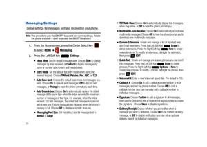 Page 8378
Messaging Settings
Define settings for messages sent and received on your phone.
Note: This procedure uses the QWERTY keyboard and command keys. Rotate the phone and slide it open to access the QWERTY keyboard.
1.From the Home screen, press the Center Select Key   
to select 
MENU ➔  Messaging.
2.Press the Left Soft Key   Settings:
 Inbox View: Set the default message view. Choose Time to display 
messages by time received, or Contact to display messages by 
name or number (also known as threaded...