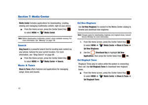 Page 8580
Section 7: Media Center
Media Center includes applications for downloading, creating, 
viewing and managing multimedia content, right on your phone.
From the Home screen, press the Center Select Key   
to select 
MENU ➔  Media Center.
Note: Before downloading multimedia content, check available memory. For more information, see “Memory” on page 136.
Search
Bing Search is a powerful search tool for locating web content via 
your phone, tailored for your current location. For more 
information, see...