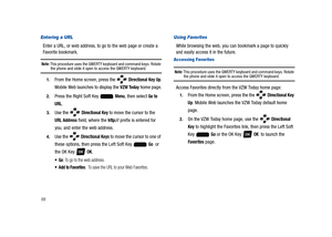 Page 9388
Entering a URL
Enter a URL, or web address, to go to the web page or create a  
Favorite bookmark.
Note: This procedure uses the QWERTY keyboard and command keys. Rotate the phone and slide it open to access the QWERTY keyboard.
1.From the Home screen, press the  Directional Key Up.
Mobile Web launches to display the 
VZW Today home page.
2.Press the Right Soft Key   Menu, then select Go to 
URL
.
3.Use the   Directional Key to move the cursor to the 
URL Address field, where the http:// prefix is...