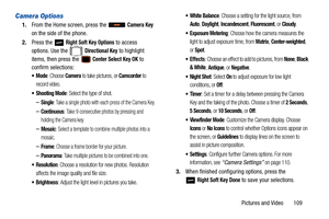 Page 114Pictures and Video       109
Camera Options
1.From the Home screen, press the   Camera Key 
on the side of the phone.
2. Press the   
Right Soft Key Options to access 
options. Use the   
Directional Key to highlight 
items, then press the 
 Center Select Key OK to 
confirm selections:
: Choose Camera to take pictures, or Camcorder to 
record video.
 Shooting Mode: Select the type of shot.
–Single: Take a single photo with each press of the Camera Key.
–Continuous: Take 9 consecutive photos by pressing...