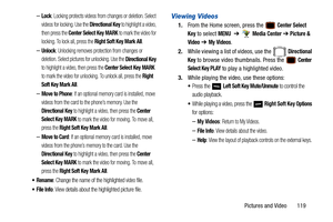 Page 124Pictures and Video       119
–Lock: Locking protects videos from changes or deletion. Select 
videos for locking. Use the 
Directional Key to highlight a video, 
then press the 
Center Select Key MARK to mark the video for 
locking. To lock all, press the 
Right Soft Key Mark All.
–Unlock: Unlocking removes protection from changes or 
deletion. Select  pictures for unlocking. Use the 
Directional Key 
to highlight a video, then press the 
Center Select Key MARK 
to mark the video for unlocking. To unlock...