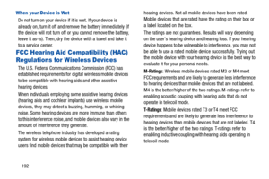 Page 197192
When your Device is Wet
Do not turn on your device if it is wet. If your device is 
already on, turn it off and remove the battery immediately (if 
the device will not turn off or you cannot remove the battery, 
leave it as-is). Then, dry the device with a towel and take it 
to a service center.
FCC Hearing Aid Compatibility (HAC) 
Regulations for Wireless Devices
The U.S. Federal Communications Commission (FCC) has 
established requiremen ts for digital wireless mobile devices 
to be compatible with...