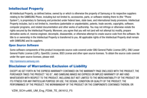 Page 3VZW_SCH-u485_UM_Eng_FD06_TE_061612_F5
Intellectual Property
All Intellectual Property, as defined below, owned by or which is otherwise the property of Samsung or its respective suppliers  
relating to the SAMSUNG Phone, including but not limited to, accessories, parts, or software relating there to (the “Phone 
System”), is proprietary to Samsung and protected under federal  laws, state laws, and international treaty provisions. Intellectual 
Property includes, but is not limited to, inventions...
