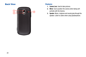 Page 2722
Back ViewFeatures
1.Camera Lens: Used to take pictures.
2.
Mirror: Use to position the camera when taking self-
portraits with the Camera.
3.
Speaker: Music, ringtones and sounds play through the 
speaker. Listen to callers  when using Speakerphone.2
13 