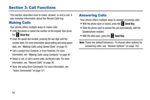 Page 3934
Section 3: Call Functions
This section describes how to make, answer, or end a call. It 
also includes information about the Recent Calls log.
Making Calls
Your phone offers multiple ways to make calls:
Enter the phone or speed dial number on the keypad, then press 
the 
 Send Key.
Enter the speed dial number, pressing the last digit until the 
number dials. For more information about setting and using speed 
dials, see 
“Making Calls using Speed Dials” on page 53.
Call a contact from Contacts, or...