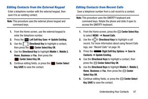 Page 52Understanding Your Contacts       47
Editing Contacts from the External Keypad
Enter a telephone number with the external keypad, then 
save it to an existing contact.
Note: This procedure uses the external phone keypad and 
command keys.
1. From the Home screen, use the external keypad to 
enter the telephone number.
2. Press the   
Left Soft Key Save ➔ Update Existing.
3. Use the   
Directional Key to highlight a contact, 
then press the 
 Center Select Key OK.
4. Use the 
Directional Key to highlight...