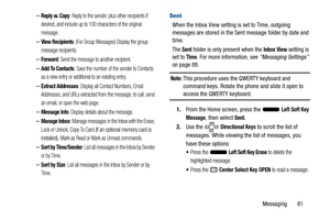 Page 86Messaging       81
–Reply w. Copy: Reply to the sender, plus other recipients if 
desired, and include up to 100  characters of the original 
message.
–View Recipients: (For Group Messages) Display the group 
message recipients.
–Forward: Send the message to another recipient.
–Add To Contacts: Save the number of the sender to Contacts 
as a new entry or additional to an existing entry.
–Extract Addresses: Display all Contact Numbers, Email 
Addresses, and URLs extracted from the message, to call, send...