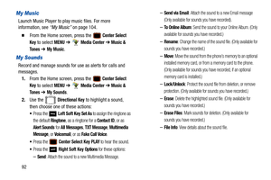 Page 9792
My Music
Launch Music Player to play music files. For more 
information, see “My Music” on page 104.
  From the Home screen, press the  Center Select 
Key
 to select MENU  ➔  Media Center ➔ Music & 
To n e s  
➔ My Music.
My Sounds
Record and manage sounds for  use as alerts for calls and 
messages.
1. From the Home screen, press the 
 Center Select 
Key
 to select MENU  ➔  Media Center ➔ Music & 
To n e s  
➔ My Sounds.
2. Use the   
Directional Key to highlight a sound, 
then choose one of  these...