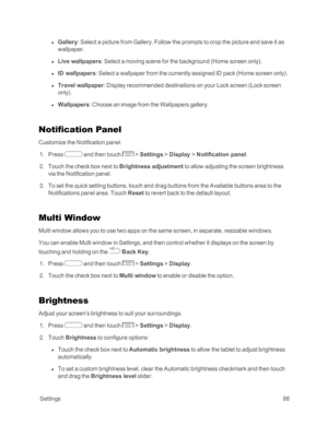 Page 96 Settings88
 l Gallery: Select a picture from Gallery. Follow the prompts to crop the picture and save it as 
wallpaper.
 l Live wallpapers: Select a moving scene for the background (Home screen onlyyf.
 l ID wallpapers: Select a wallpaper from the currently assigned ID pack (Home screen onlyyf.
 l Travel wallpaper: Display recommended destinations on your Lock screen (Lock screen 
onlyyf.
 l Wallpapers: Choose an image from the Wallpapers gallery.
Notification Panel
Customize the Notification panel.
 1....
