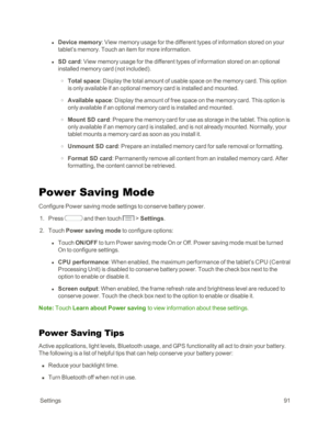Page 99 Settings91
 l Device memory: View memory usage for the different types of information stored on your 
tablet’s memory. Touch an item for more information.
 l SD card: View memory usage for the different types of information stored on an optional 
installed memory card (not includedyf.
 o Total space: Display the total amount of usable space on the memory card. This option 
is only available if an optional memory card is installed and mounted.
 o Available space: Display the amount of free space on the...