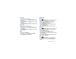 Page 22Understanding Your Phone       17
Left Soft KeySome functions of the Left Soft Key are:From the Home screen, press the 
Left Soft Key
 Message
 to open the 
Messaging menu.
When the 
Left Soft Key
 function is 
Settings
, press to choose settings 
for the feature. 
When the 
Left Soft Key
 function is 
Edit
, press to edit the item or field.
Right Soft KeySome functions of the Right Soft Key are:From the Home screen, press the 
Right Soft Key
 Contacts
 to open 
your Contacts list.
When the 
Right Soft...