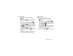 Page 64Understanding Your Contacts       59
Erasing Contacts1.
From the Home screen, press the 
Right Soft Key
 
 
Contacts
.
2.
Press the 
Right Soft Key
  
Options
 ➔ Manage Contacts
 ➔ 
Erase
.
3.
Find a contact, by pressing the 
Directional Key
  to 
browse contacts, or see “Finding a Contact” on page 62. 
4.
Use the 
Directional Key
   to highlight the contact, then 
press  
MARK
  to mark it for erasure, or press the 
Right 
Soft Key
  
Mark All
 to mark all contacts.
5.
Press the 
Left Soft Key...