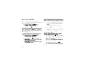 Page 7772Turning Bluetooth On or OffTurn Bluetooth on to exchange information with a Bluetooth 
device. To save battery life, or in situations where use of wireless 
devices is prohibited, turn Bluetooth off.1.
From the Home screen, press   
MENU
 ➔
 Settings & Tools 
➔ Bluetooth Menu
.
2.
Press the Left Soft Key   
Tu r n  O n
 or Tu r n  O f f
.
Note: 
When Bluetooth is turned on, the   
Bluetooth On
 icon appears in the 
Annunciator Line of the display.
Bluetooth OptionsUse Bluetooth options to view and...
