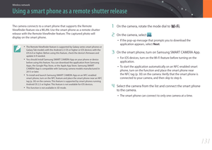 Page 132131
Wireless network
The camera connects to a smart phone that supports the Remote 
Viewfinder feature via a WLAN. Use the smart phone as a remote shutter 
release with the Remote Viewfinder feature. The captured photo will 
display on the smart phone.
• The Remote Viewfinder feature is supported by Galaxy series smart phones or 
Galaxy Tab models with the Android 2.3 OS or higher or iOS devices with the 
iOS 6.0 or higher. Before using this feature, check the device’s firmware and 
update it if needed....