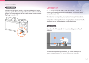 Page 2524
Concepts in Photography
Optical preview
You can press the Custom button to view the optical preview before 
capturing a photo. The camera adjusts the aperture to the predefined 
settings and shows the results on the screen. Set the Custom button to 
Optical preview. (p. 150)
Composition
It is fun to capture a photo of the beauty of world with a camera. No 
matter how the world is beautiful, however, a poor composition cannot 
capture the beauty of it.
When it comes to composition, it is very important...