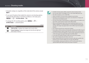 Page 71My Camera > Shooting modes
70
• 3D mode is always on, regardless of the mode dial of the camera, except 
B.
• To use auto 3D options that enable the camera to set shooting options 
automatically depending on shooting conditions in 3D mode, press 
[m] 
→ 1 → 3D Auto Mode → On.
• To change the 3D recording option, press [m] → 6 →  
3D REC Mode 
→ a desired option.
* Default
Icon Description
Side by Side*: Displays two images next to each other.
Frame Packing: Displays the images for the left and right eye...