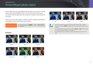Page 80Shooting Functions
7979
Shooting FunctionsShooting Functions
Picture Wizard lets you apply different photo styles to your photo to create 
various looks and emotional moods. You can also create and save your 
own photo styles by adjusting color, saturation, sharpness, and contrast for 
each style.
There is no rule for which style is suitable in which conditions. Experiment 
with different styles and find your own settings.
To set a photo style, In Shooting mode, press [m] → 1 → Picture Wizard 
→ an...