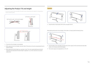 Page 1616
Adjusting the Product Tilt and Height
 ―The color and shape of parts may differ from what is shown. Specifications are subject to change without 
notice to improve quality.
-15.0° (±2.0°) to Left ~ 15.0° (±2.0°) to Right -2.0° (±2.0°) ~ 15.0° (±2.0°)
0 ~ 120.0 mm (±5.0 mm)
 • The monitor tilt and height can be adjusted.
 •When adjusting the tilt and height, hold both sides of the product and avoid using excessive force to 
prevent damage.
 •When adjusting the stand height, you may hear a noise. This...