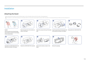 Page 1818
Installation
Attaching the Stand
 ―Before assembling the product, place the product down on a flat and stable surface so that the screen is facing downwards.
 : The product is curved. Placing pressure on the product when on a flat surface may damage the product. When the product is on the ground facing up or down, do not put pressure on it.
11121314
Caution
Hold the stand neck with both hands, 
not one hand, to prevent it from falling 
off and causing injury. Place the stand neck on the monitor as...