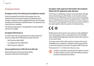 Page 105Appendix
105
European radio approval information (for products 
fitted with EU-approved radio devices)
This Product is a Notebook computer; low power, Radio LAN type 
devices (radio frequency (RF) wireless communication devices), 
operating in the 2.4GHz/5GHz band, may be present (embedded) 
in your notebook system which is intended for home or office use. 
This section is only applicable if these devices are present. Refer to 
the system label to verify the presence of wireless devices.
Wireless devices...