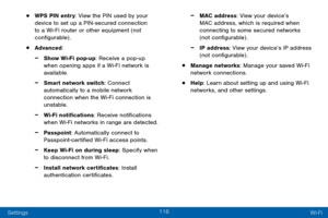 Page 126116
Settings Wi-Fi
• WPS PIN entry: View the PIN used by your 
device to set up a PIN-secured connection 
to a Wi-Fi router or other equipment (not 
configurable) .
• Advanced:
 -Show Wi-Fi pop-up: Receive a pop-up 
when opening apps if a Wi-Fi network is 
available.
 -Smart network switch: Connect 
automatically to a mobile network 
connection when the Wi-Fi connection is 
unstable.
 -Wi-Fi notifications: Receive notifications 
when Wi-Fi networks in range are detected.
 -Passpoint: Automatically...