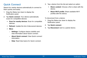 Page 4030
Know Your Device Notification Panel
Quick Connect
Search for nearby devices automatically to connect to 
them quickly and easily.
1. Drag the Status bar down to display the 
Notification panel.
2. Tap Quick connect. Your device automatically 
scans for compatible devices.
• Scan for nearby devices: Scan for compatible 
devices.
• Refresh: Update the list of discovered devices.
• More:
 -Settings: Configure device visibility and 
view information about Quick connect.
 -About Quick connect: View Quick...