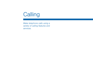 Page 49Calling
Make telephone calls using a 
variety of calling features and 
services.  