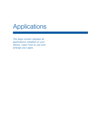 Page 29The Apps screen displays all 
applications installed on your 
device. Learn how to use and 
arrange your apps.
Applications  