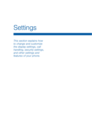 Page 59This section explains how 
to change and customize 
the display settings, call 
handling, security settings, 
and other settings and 
features of your phone.
Settings  