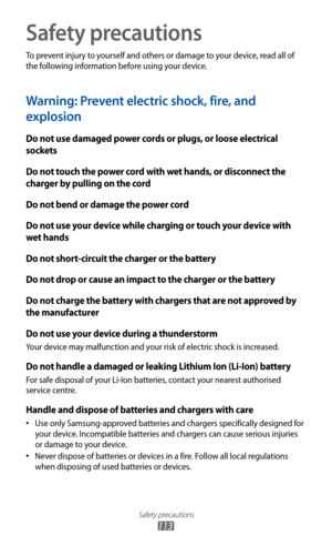 Page 113
Safety precautions

113
Safety precautions
To prevent injury to yourself and others or damage to your device, read all of 
the following information before using your device.
Warning: Prevent electric shock, fire, and 
explosion
Do not use damaged power cords or plugs, or loose electrical 
sockets
Do not touch the power cord with wet hands, or disconnect the 
charger by pulling on the cord
Do not bend or damage the power cord
Do not use your device while charging or touch your device with 
wet hands
Do...