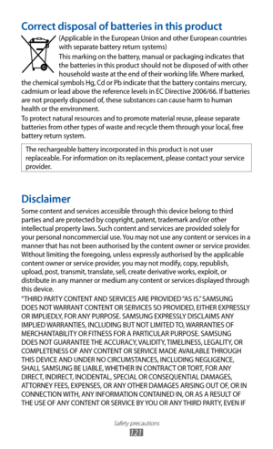 Page 121
Safety precautions

121

Correct disposal of batteries in this product

(Applicable in the European Union and other European countries with separate battery return systems)
This marking on the battery, manual or packaging indicates that 
the batteries in this product should not be disposed of with other 
household waste at the end of their working life. Where marked, 
the chemical symbols Hg, Cd or Pb indicate that the battery contains mercury, 
cadmium or lead above the reference levels in EC Directive...