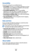 Page 108
Settings

108
Accessibility
Change the settings for accessibility features.Accessibility
 
●: Activate an accessibility application you have 
downloaded, such as Talkback or Kickback, which provide 
voice, melody, or vibration feedback.
Accessibility applications
 
●: Select an accessibility 
application to use. This option is available only when you 
downloaded accessibility applications on your device.
Download accessibility scripts
 
●: Set to allow downloading 
of accessibility scripts from Google....