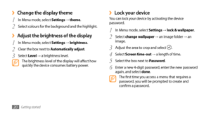 Page 20Getting started20
Lock your device ›You can lock your device by activating the device 
password.In Menu mode, select 
1 Settings → lock & wallpaper.
Select 
2 change wallpaper → an image folder → an 
image.
Adjust the area to crop and select 
3 . 
Select 
4 Screen time-out → a length of time.
Select the box next to 
5 Password.
Enter a new 4-digit password, enter the new password 
6 again, and select done.The first time you access a menu that requires a 
password, you will be prompted to create and...