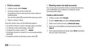 Page 42Personal information42
Sharing news via web accounts ›You can set up accounts for email or community services, 
such as Windows Live, Outlook, or Facebook, to get 
connected with others.
Create a web account
In Menu mode, select 1 People.
Scroll to 
2 what's new and select set up account.
Select one of web services or 
3 advanced setup. 
Enter your email address and password and select 
4 Sign in. 
If you selected advanced setup, select 
5 Next  and follow 
the on-screen instructions.
Find a contact...