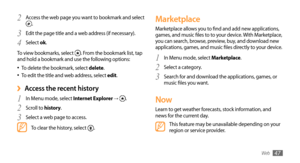 Page 47Web47
Marketplace
Marketplace allows you to find and add new applications, 
games, and music files to to your device. With Marketplace, 
you can search, browse, preview, buy, and download new 
applications, games, and music files directly to your device.In Menu mode, select 
1 Marketplace.
Select a category.
2 
Search for and download the applications, games, or 3 music files you want.
Now
Learn to get weather forecasts, stock information, and 
news for the current day.
This feature may be unavailable...