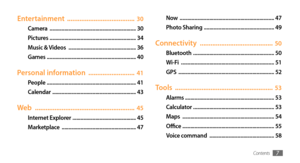 Page 7Contents7
Now  
......................................................................  47
Photo Sharing   ....................................................  49
Connectivity  .........................................  50
Bluetooth  ............................................................  50
Wi-Fi   .....................................................................  51
GPS   .......................................................................  52
Tools...