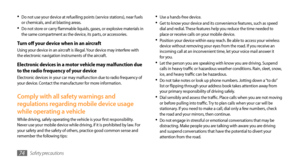 Page 74Safety precautions74
Use a hands-free device.•	Get to know your device and its convenience features, such as speed •	dial and redial. These features help you reduce the time needed to 
place or receive calls on your mobile device.
Position your device within easy reach. Be able to access your wireless 
•	device without removing your eyes from the road. If you receive an 
incoming call at an inconvenient time, let your voice mail answer it 
for you.
Let the person you are speaking with know you are...