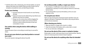 Page 77Safety precautions77
Do not disassemble, modify, or repair your deviceAny changes or modifications to your device can void your •	manufacturer’s warranty. For service, take your device to a Samsung 
Service Centre.
Do not disassemble or puncture the battery, as this can cause 
•	explosion or fire.
Do not paint your devicePaint can clog moving parts and prevent proper operation. If you are 
allergic to the paint or metal parts of the device, stop using the device 
and consult your physician.
When cleaning...