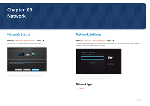 Page 111111
Network
Network  Status
MENU m → Network → Network Status → ENTER E
You can check the current network and Internet status.
Network Status
Wired network and Internet connection settings complete.
You are connected to the Internet. If you have any problems using online services, please 
contact your Internet Service Provider.
Close
Retry
IP Settings
 -
The displayed image may differ depending on the model.
Network  Settings
MENU m → Network → Network Settings → ENTER E
Configure network settings to use...