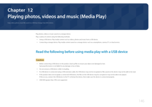 Page 146146
Playing photos, videos and music (Media Play)
Play photos, videos or music saved on a storage device.
Play a variety of content using the following methods.
 •Using a USB device: Play media content such as videos, photos and music from a USB device.
 •Connecting a storage device: Play media content saved on a storage device such as a smartphone, camera, PC or cloud service.
Read the following before using media play with a USB device
Caution
 •Before connecting a USB device to the product, back up...