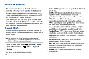 Page 10296
Section 12: Bluetooth
This section explains how to use Bluetooth to transfer 
information between your phone and other Bluetooth devices.
Bluetooth is a short-range wireless communications technology 
capable of exchanging information over a distance of about 30 
feet without requiring a physical connection.
Unlike infrared, you dont need to line up the devices to beam 
information with Bluetooth. If the devices are within a range of 
one another, you can exchange information between them, even 
if...