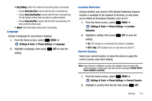 Page 121Settings       115
 Key Setting: Select the method for launching Voice Commands.
–Choose Voice Key Only to launch with the Voice Commands key.
–Choose Voice Key/Headset to launch with the Voice Commands key, 
OR with headset controls when you attach an optional headset.
–Choose Voice Key/Flip to launch with the Voice Commands key, OR 
when you flip the phone open.
 About: View information about Voice Commands. 
Language
Choose a language for your phone’s displays.
1.From the Home screen, select   MENU ➔...