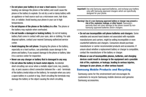 Page 140134
Do not place your battery in or near a heat source. Excessive 
heating can damage the phone or the battery and could cause the 
phone or the battery to explode. Do not dry a wet or damp battery with 
an appliance or heat source such as a microwave oven, hair dryer, 
iron, or radiator. Avoid leaving your phone in your car in high 
temperatures.
Do not dispose of the phone or the battery in a fire. The phone or 
the battery may explode when overheated.
Do not handle a damaged or leaking battery. Do not...