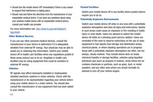 Page 148142
Should turn the mobile device OFF immediately if there is any reason 
to suspect that interference is taking place;
Should read and follow the directions from the manufacturer of your 
implantable medical device. If you have any questions about using 
your wireless mobile device with an implantable medical device, 
consult your health care provider.
For more information see: http://www.fcc.gov/oet/rfsafety/rf-faqs.html#.
Other Medical Devices
If you use any other personal medical devices, consult the...