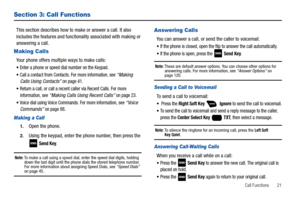 Page 27Call Functions       21
Section 3: Call Functions
This section describes how to make or answer a call. It also 
includes the features and functionality associated with making or 
answering a call.
Making Calls
Your phone offers multiple ways to make calls:
Enter a phone or speed dial number on the Keypad.
Call a contact from Contacts. For more information, see “Making 
Calls Using Contacts” on page 41.
Return a call, or call a recent caller via Recent Calls. For more 
information, see “Making Calls Using...